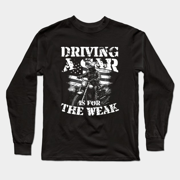 Driving A Car Is For The Weak Hardcore Biker Long Sleeve T-Shirt by screamingfool